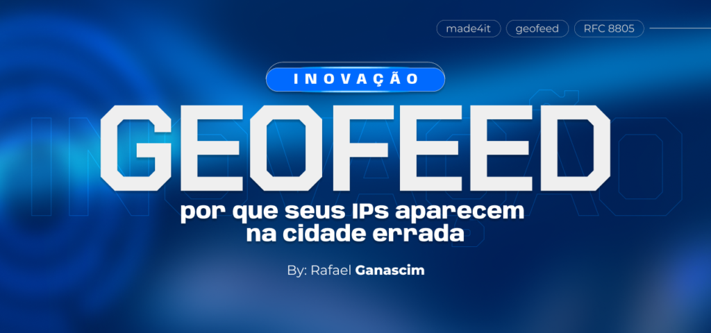 Geofeed: por que seus IPs aparecem na cidade errada e como começar a corrigir isso